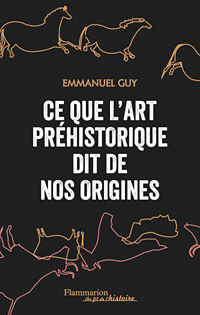 Ce que l'art préhistorique dit d enos origines - Emmanuel Guy