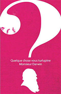 Quelqechose vous turlupine Monsieur Darwin ?