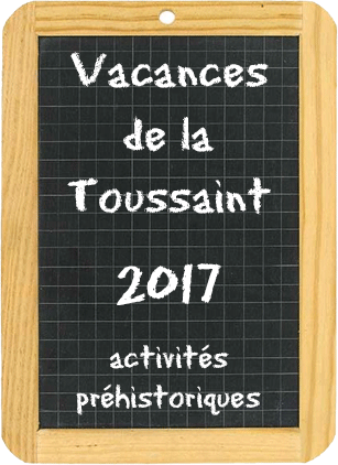 Vacances de Toussaint 2017 préhistoire